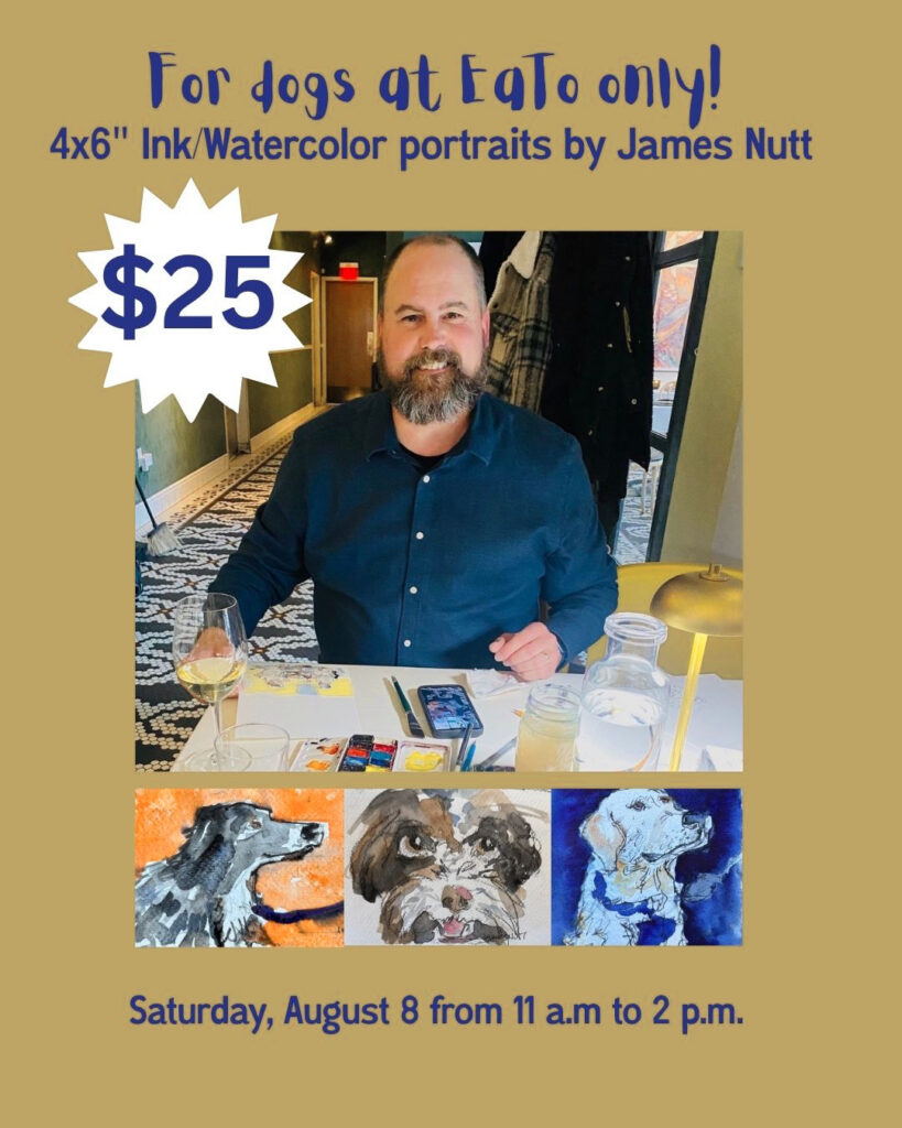 Flyer advertising James Nutt dog watercolor portraits on 8.8.2026 at EaTo Reastaurant